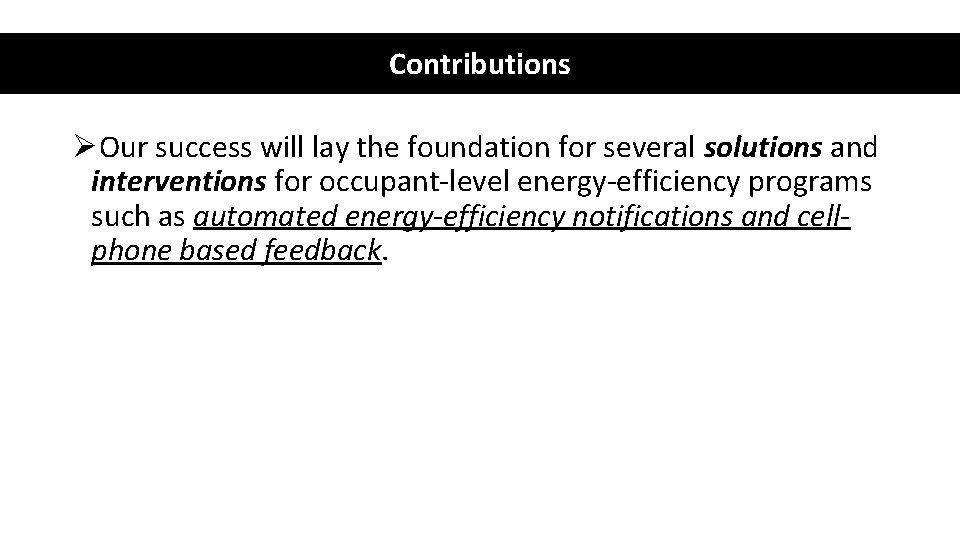 Contributions ØOur success will lay the foundation for several solutions and interventions for occupant-level