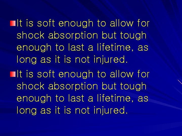 It is soft enough to allow for shock absorption but tough enough to last