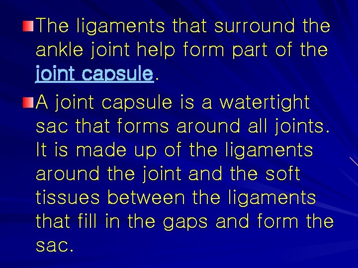 The ligaments that surround the ankle joint help form part of the joint capsule.