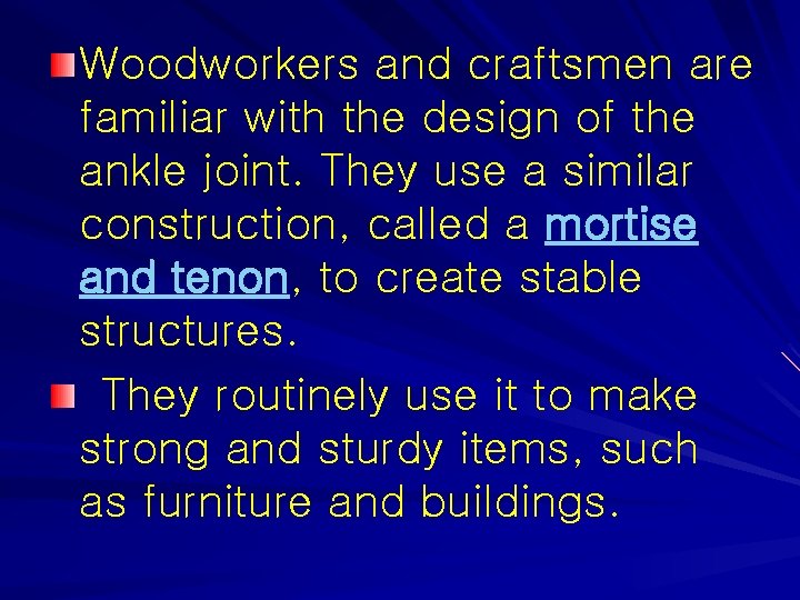 Woodworkers and craftsmen are familiar with the design of the ankle joint. They use