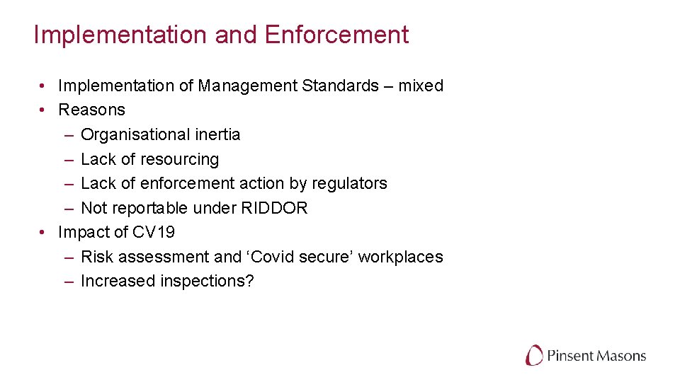 Implementation and Enforcement • Implementation of Management Standards – mixed • Reasons – Organisational