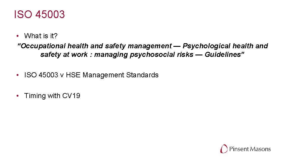 ISO 45003 • What is it? “Occupational health and safety management — Psychological health