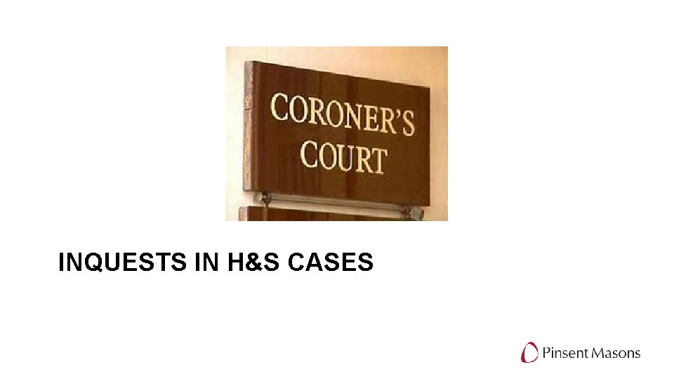 INQUESTS IN H&S CASES 