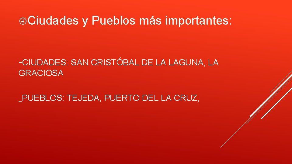  Ciudades y Pueblos más importantes: -CIUDADES: SAN CRISTÓBAL DE LA LAGUNA, LA GRACIOSA