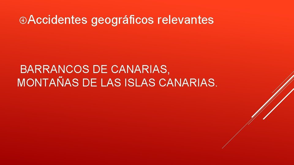  Accidentes geográficos relevantes BARRANCOS DE CANARIAS, MONTAÑAS DE LAS ISLAS CANARIAS. 