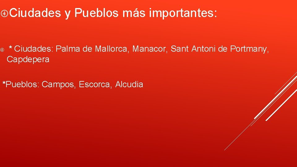  Ciudades y Pueblos más importantes: * Ciudades: Palma de Mallorca, Manacor, Sant Antoni