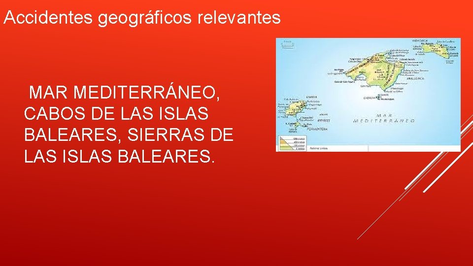 Accidentes geográficos relevantes MAR MEDITERRÁNEO, CABOS DE LAS ISLAS BALEARES, SIERRAS DE LAS ISLAS