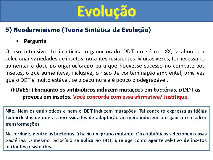 Evolução 5) Neodarwinismo (Teoria Sintética da Evolução) § Pergunta O uso intensivo do inseticida