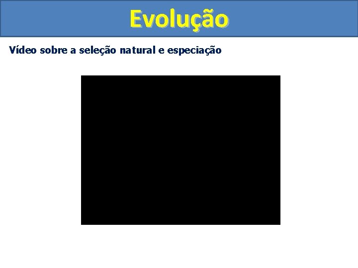 Evolução Vídeo sobre a seleção natural e especiação 