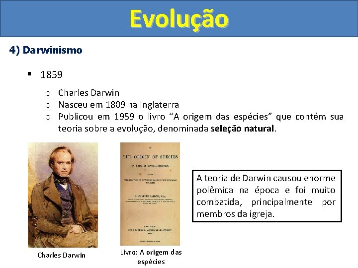 Evolução 4) Darwinismo § 1859 o Charles Darwin o Nasceu em 1809 na Inglaterra