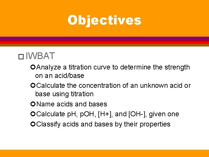 Objectives � IWBAT Analyze a titration curve to determine the strength on an acid/base