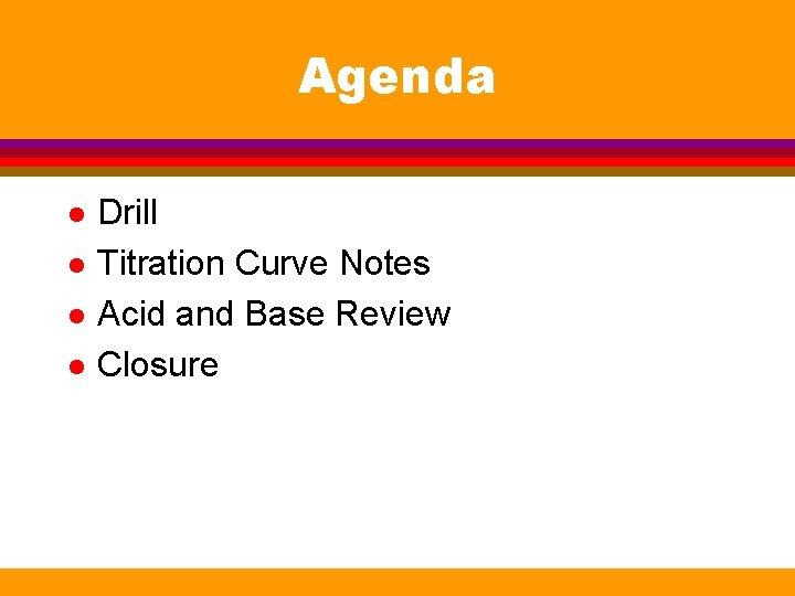 Agenda l l Drill Titration Curve Notes Acid and Base Review Closure 