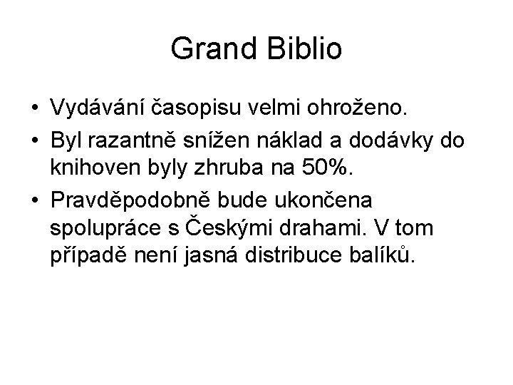 Grand Biblio • Vydávání časopisu velmi ohroženo. • Byl razantně snížen náklad a dodávky