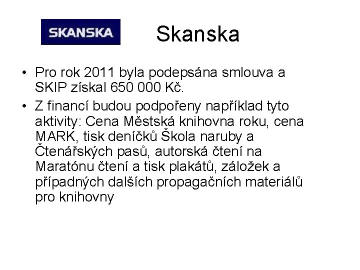 Skanska • Pro rok 2011 byla podepsána smlouva a SKIP získal 650 000 Kč.