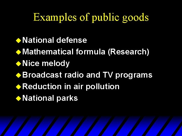 Examples of public goods u National defense u Mathematical formula (Research) u Nice melody