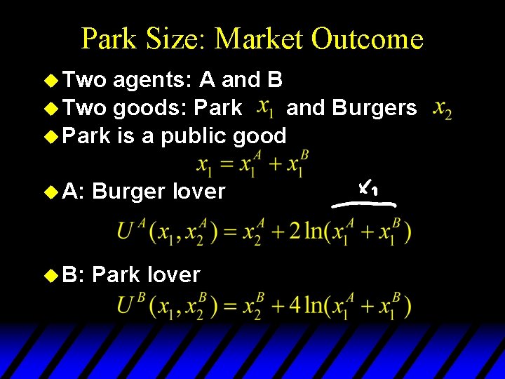 Park Size: Market Outcome u Two agents: A and B u Two goods: Park