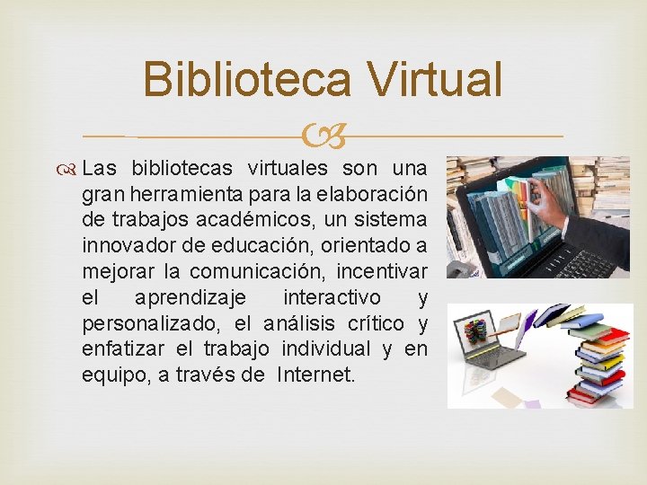 Biblioteca Virtual Las bibliotecas virtuales son una gran herramienta para la elaboración de trabajos