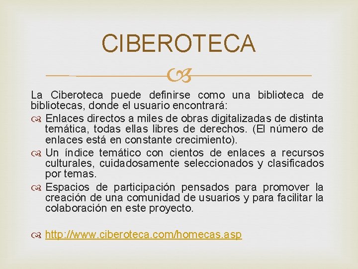 CIBEROTECA La Ciberoteca puede definirse como una biblioteca de bibliotecas, donde el usuario encontrará: