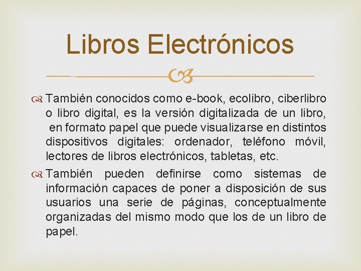 Libros Electrónicos También conocidos como e-book, ecolibro, ciberlibro o libro digital, es la versión