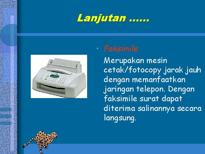 Lanjutan …… • Faksimile Merupakan mesin cetak/fotocopy jarak jauh dengan memanfaatkan jaringan telepon. Dengan Lanjutan …… • Faksimile Merupakan mesin cetak/fotocopy jarak jauh dengan memanfaatkan jaringan telepon. Dengan