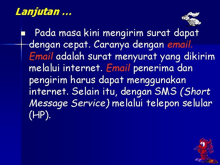 Lanjutan … n Pada masa kini mengirim surat dapat dengan cepat. Caranya dengan email. Lanjutan … n Pada masa kini mengirim surat dapat dengan cepat. Caranya dengan email.