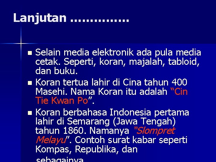 Lanjutan …………… Selain media elektronik ada pula media cetak. Seperti, koran, majalah, tabloid, dan Lanjutan …………… Selain media elektronik ada pula media cetak. Seperti, koran, majalah, tabloid, dan