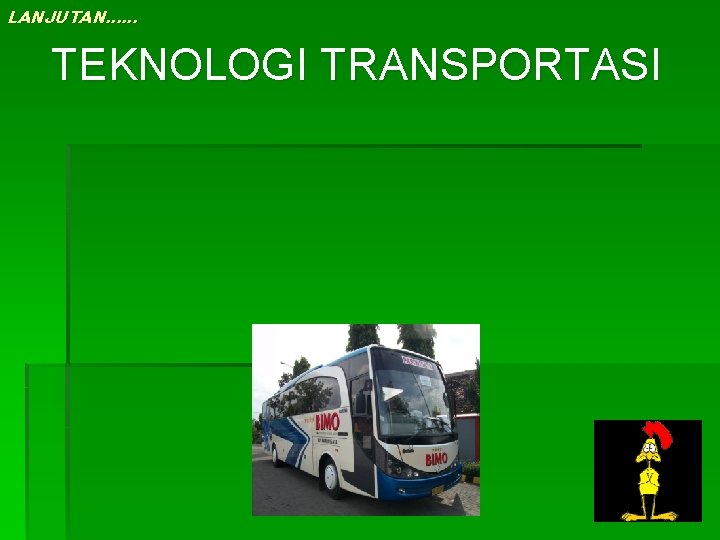 LANJUTAN…… TEKNOLOGI TRANSPORTASI LANJUTAN…… TEKNOLOGI TRANSPORTASI
