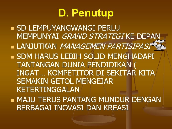 D. Penutup n n SD LEMPUYANGWANGI PERLU MEMPUNYAI GRAND STRATEGI KE DEPAN LANJUTKAN MANAGEMEN D. Penutup n n SD LEMPUYANGWANGI PERLU MEMPUNYAI GRAND STRATEGI KE DEPAN LANJUTKAN MANAGEMEN