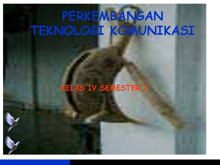 PERKEMBANGAN TEKNOLOGI KOMUNIKASI KELAS IV SEMESTER 2 PERKEMBANGAN TEKNOLOGI KOMUNIKASI KELAS IV SEMESTER 2