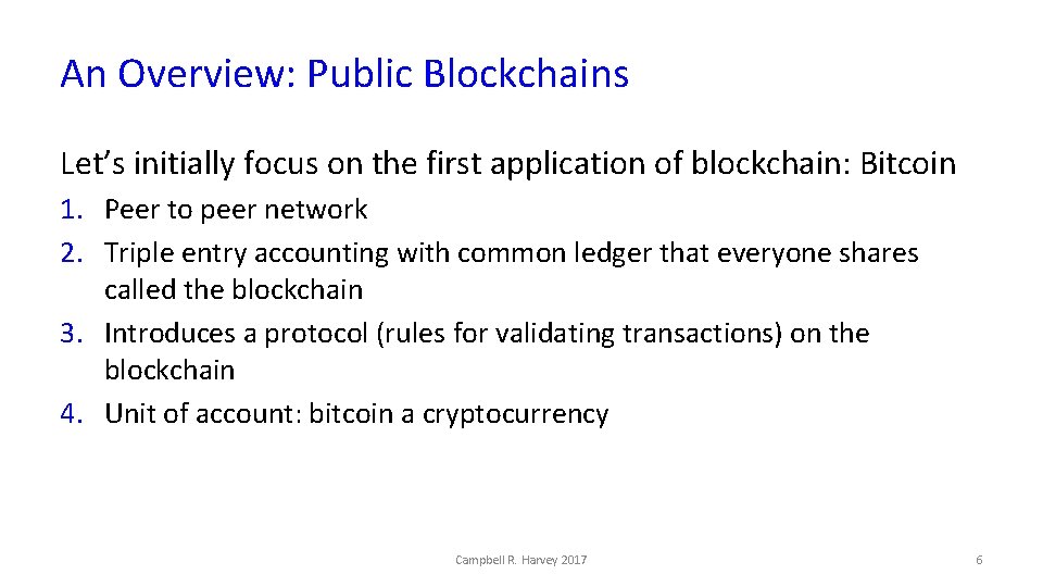 An Overview: Public Blockchains Let’s initially focus on the first application of blockchain: Bitcoin