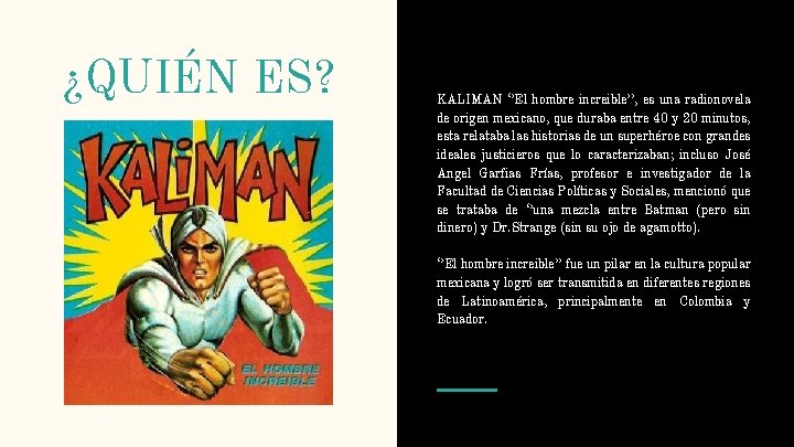 ¿QUIÉN ES? KALIMAN ‘’El hombre increible’’, es una radionovela de origen mexicano, que duraba