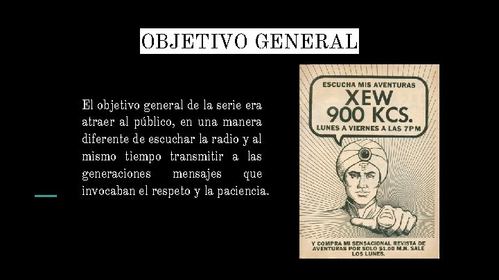 OBJETIVO GENERAL El objetivo general de la serie era atraer al público, en una