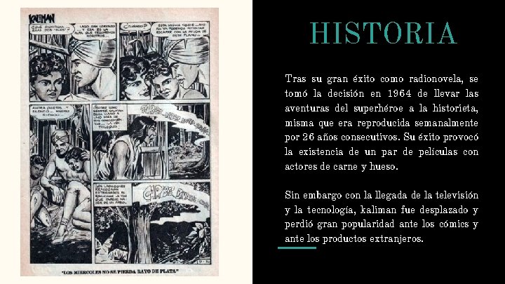 HISTORIA Tras su gran éxito como radionovela, se tomó la decisión en 1964 de