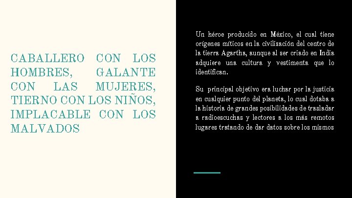 CABALLERO CON LOS HOMBRES, GALANTE CON LAS MUJERES, TIERNO CON LOS NIÑOS, IMPLACABLE CON