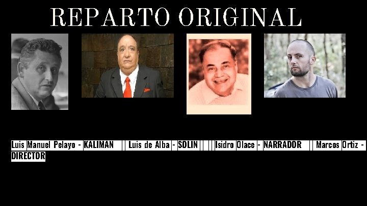 REPARTO ORIGINAL Luis Manuel Pelayo - KALIMAN DIRECTOR Luis de Alba - SOLÍN Isidro