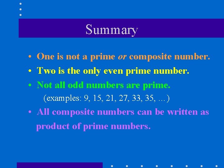 Summary • One is not a prime or composite number. • Two is the