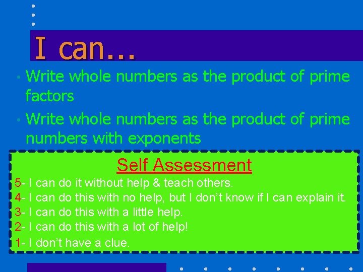 I can… Write whole numbers as the product of prime factors • Write whole