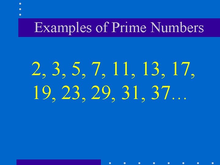 Examples of Prime Numbers 2, 3, 5, 7, 11, 13, 17, 19, 23, 29,