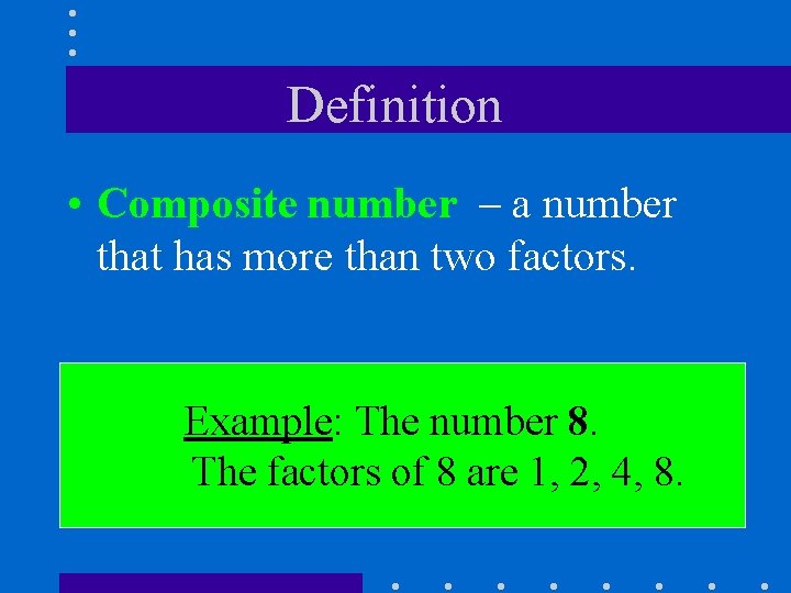 Definition • Composite number – a number that has more than two factors. Example: