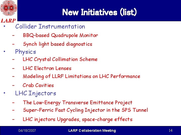 New Initiatives (list) • • • Collider Instrumentation – BBQ-based Quadrupole Monitor – Synch