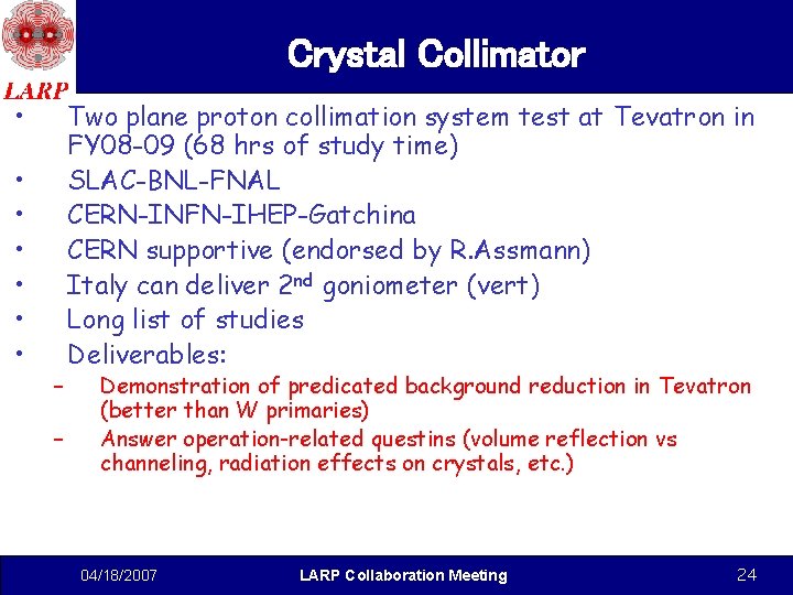 Crystal Collimator • • – – Two plane proton collimation system test at Tevatron Crystal Collimator • • – – Two plane proton collimation system test at Tevatron