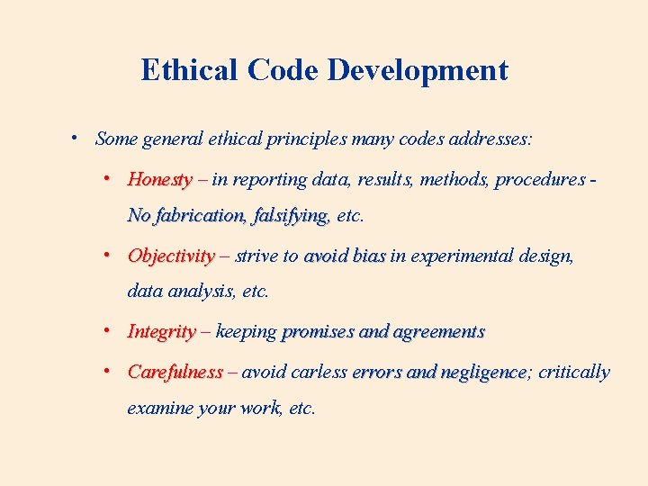 Ethical Code Development • Some general ethical principles many codes addresses: • Honesty –