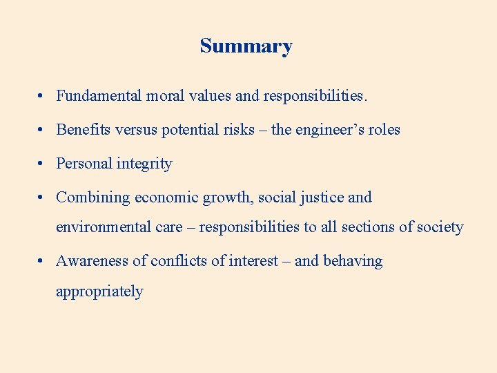 Summary • Fundamental moral values and responsibilities. • Benefits versus potential risks – the