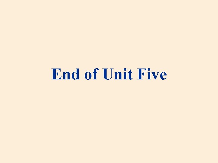 End of Unit Five 