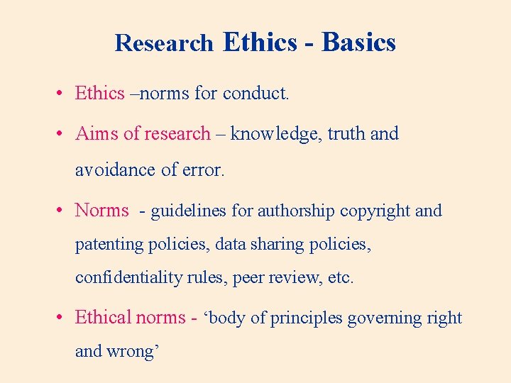 Research Ethics - Basics • Ethics –norms for conduct. • Aims of research –