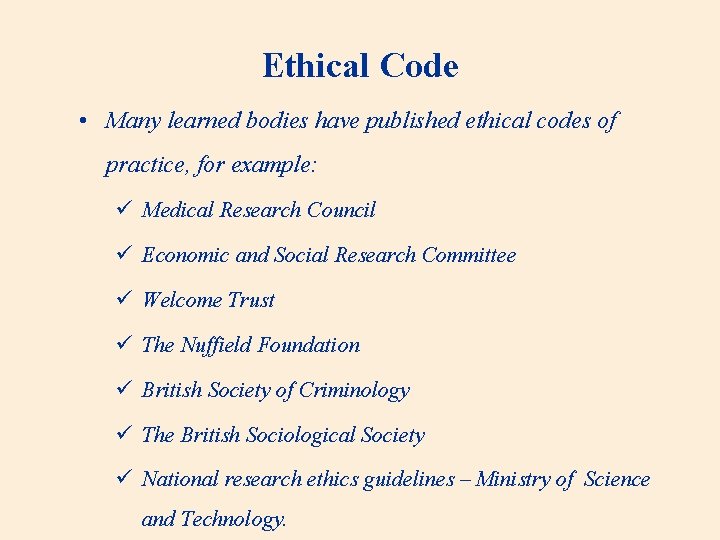 Ethical Code • Many learned bodies have published ethical codes of practice, for example:
