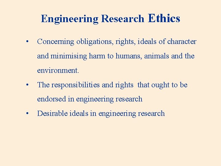 Engineering Research Ethics • Concerning obligations, rights, ideals of character and minimising harm to