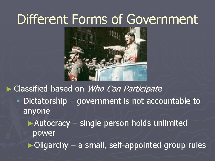Different Forms of Government based on Who Can Participate § Dictatorship – government is