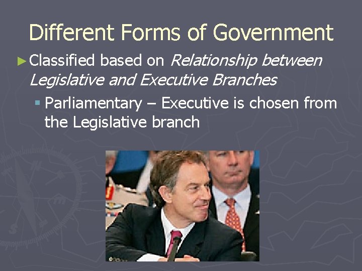 Different Forms of Government ► Classified based on Relationship between Legislative and Executive Branches