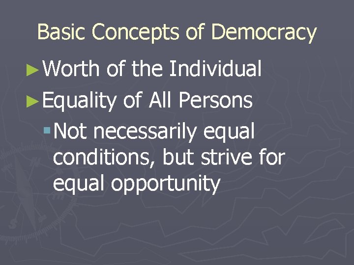 Basic Concepts of Democracy ►Worth of the Individual ►Equality of All Persons § Not